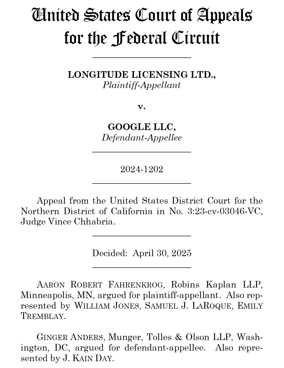 United States Court of Appeals for the Federal Circuit ______________________ LONGITUDE LICENSING LTD., Plaintiff-Appellant v. GOOGLE LLC, Defendant-Appellee ______________________ 2024-1202 ______________________ Appeal from the United States District Court for the Northern District of California in No. 3:23-cv-03046-VC, Judge Vince Chhabria.